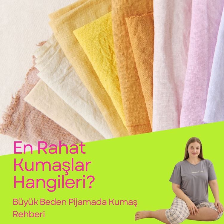 En Rahat Kumaşlar Hangileri? Büyük Beden Pijamada Kumaş Rehberi